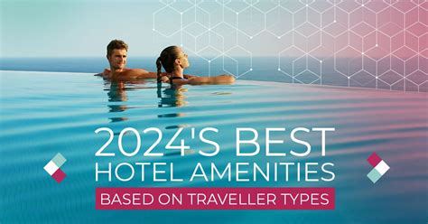 2024's Best Hotel Amenities Based on Traveller Types.